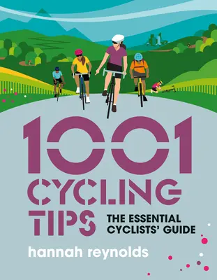 1001 tipov pre cyklistov: Základná príručka pre cyklistov - navigácia, fitnes, výbava a rady na údržbu pre cyklistov na cestách, horských bicykloch, g - 1001 Cycling Tips: The Essential Cyclists' Guide - Navigation, Fitness, Gear and Maintenance Advice for Road Cyclists, Mountain Bikers, G
