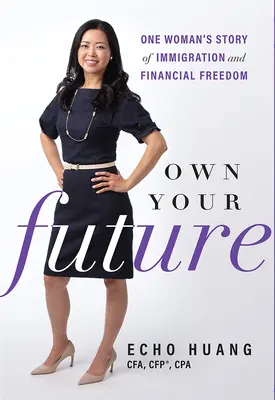 Vlastnite svoju budúcnosť: Príbeh jednej ženy o prisťahovalectve a finančnej slobode - Own Your Future: One Woman's Story of Immigration and Financial Freedom