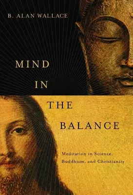 Myseľ v rovnováhe: Meditácia vo vede, budhizme a kresťanstve - Mind in the Balance: Meditation in Science, Buddhism, and Christianity