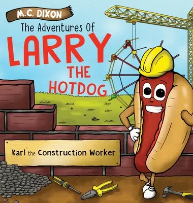 Dobrodružstvá Larryho Hot Doga: Stavebný robotník Karl - The Adventures of Larry the Hot Dog: Karl the Construction Worker