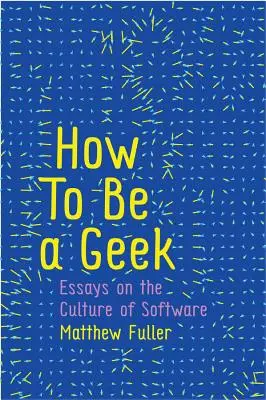 Ako byť geekom: Ako byť geekom: Eseje o kultúre softvéru - How to Be a Geek: Essays on the Culture of Software