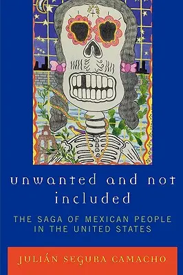 Nechcené a nezaradené: Sága Mexičanov v Spojených štátoch - Unwanted and Not Included: The Saga of Mexican People in the United States