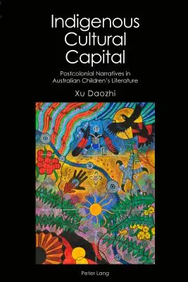 Domorodý kultúrny kapitál: Postkoloniálne naratívy v austrálskej detskej literatúre - Indigenous Cultural Capital: Postcolonial Narratives in Australian Children's Literature