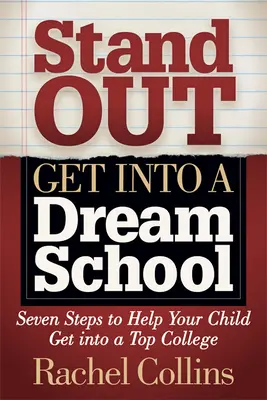 Vyniknúť Dostať sa na školu snov: Sedem krokov, ktoré pomôžu vášmu dieťaťu dostať sa na najlepšiu vysokú školu - Stand Out Get Into a Dream School: Seven Steps to Help Your Child Get Into a Top College