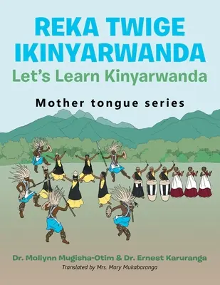 Reka Twige Ikinyarwanda Učme sa kinyarwandu - Reka Twige Ikinyarwanda Let's Learn Kinyarwanda