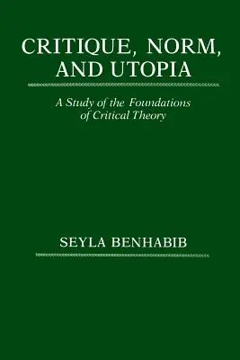 Kritika, norma a utópia: Štúdia o základoch kritickej teórie - Critique, Norm, and Utopia: A Study of the Foundations of Critical Theory