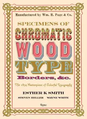 Ukážky chromatického dreveného písma, obruby a pod.: Majstrovské dielo farebnej typografie z roku 1874 - Specimens of Chromatic Wood Type, Borders, &c.: The 1874 Masterpiece of Colorful Typography