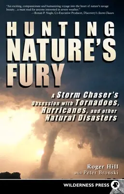 Lov na zúrivosť prírody: Posadnutosť lovca búrok tornádami, hurikánmi a inými prírodnými katastrofami - Hunting Nature's Fury: A Storm Chaser's Obsession with Tornadoes, Hurricanes, and Other Natural Disasters