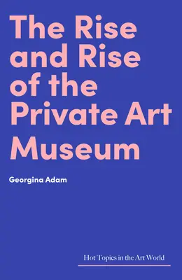 Vzostup a rozmach súkromného múzea umenia - The Rise and Rise of the Private Art Museum