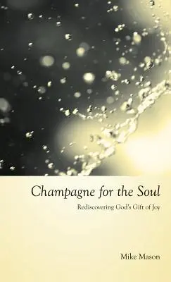 Šampanské pre dušu: Oslava Božieho daru radosti - Champagne for the Soul: Celebrating God's Gift of Joy