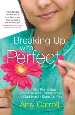 Rozchod s dokonalosťou: Rozlúčte sa s dokonalosťou a prijmite radosť, ktorú pre vás pripravil Boh - Breaking Up with Perfect: Kiss Perfection Good-Bye and Embrace the Joy God Has in Store for You