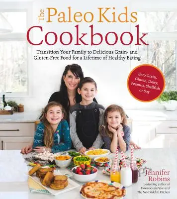 Paleo kuchárka pre deti: Prechod vašej rodiny na chutné bezobilné a bezlepkové jedlá pre celoživotné zdravé stravovanie - The Paleo Kids Cookbook: Transition Your Family to Delicious Grain- And Gluten-Free Food for a Lifetime of Healthy Eating