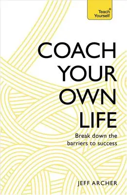 Tréner vlastného života: Odstráňte bariéry na ceste k úspechu - Coach Your Own Life: Break Down the Barriers to Success