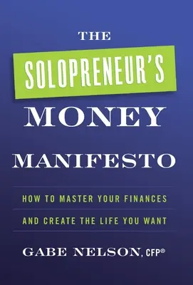 Manifest o peniazoch pre solopriemyselníkov (The Solopreneur's Money Manifesto): Ako ovládnuť svoje financie a vytvoriť si život, po akom túžite - The Solopreneur's Money Manifesto: How to Master Your Finances and Create the Life You Want