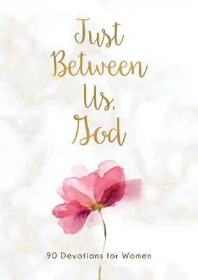 Len medzi nami, Bože: 90 pobožností pre ženy - Just Between Us, God: 90 Devotions for Women