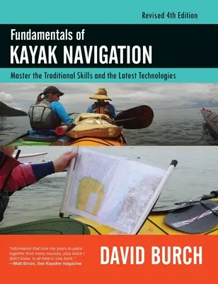 Základy kajakárskej navigácie: Vychádzajú z tradičných zručností a najnovších technológií, revidované štvrté vydanie. - Fundamentals of Kayak Navigation: Master the Traditional Skills and the Latest Technologies, Revised Fourth Edition