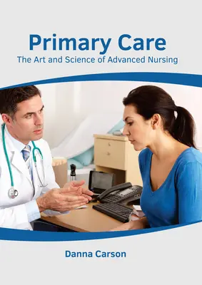 Primárna starostlivosť: Umenie a veda v ošetrovateľstve pre pokročilých - Primary Care: The Art and Science of Advanced Nursing