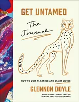 Odviažte sa - Denník (Ako sa prestať páčiť a začať žiť) - Get Untamed - The Journal (How to Quit Pleasing and Start Living)