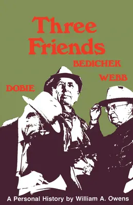 Traja priatelia: Frank Dobie, Walter Prescott Webb - Three Friends: Roy Bedichek, J. Frank Dobie, Walter Prescott Webb