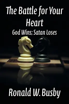 Bitka o tvoje srdce: Boh víťazí, satan prehráva - The Battle for Your Heart: God Wins; Satan Loses