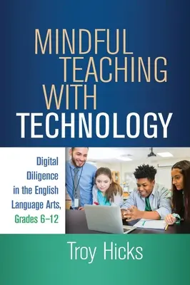 Rozumné vyučovanie pomocou technológií: Digitálna usilovnosť v anglickom jazyku, ročníky 6-12 - Mindful Teaching with Technology: Digital Diligence in the English Language Arts, Grades 6-12
