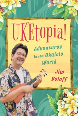 Uketopia! Ukulele: dobrodružstvá vo svete ukulele - Uketopia!: Adventures in the Ukulele World