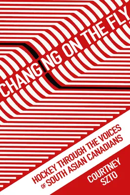 Zmena v pohybe: Hokej prostredníctvom hlasov Kanaďanov z južnej Ázie - Changing on the Fly: Hockey Through the Voices of South Asian Canadians