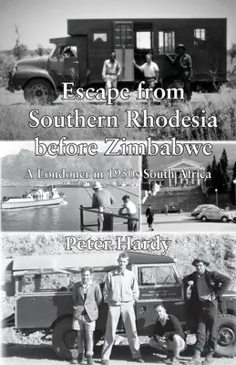 Útek z Južnej Rodézie pred Zimbabwe: Londýnčan v 50. rokoch 20. storočia v Južnej Afrike - Escape from Southern Rhodesia before Zimbabwe: A Londoner in 1950s South Africa
