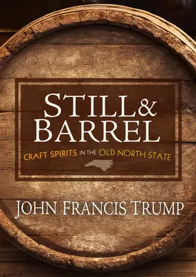 Still & Barrel: Pálenka v starom severnom štáte - Still & Barrel: Craft Spirits in the Old North State