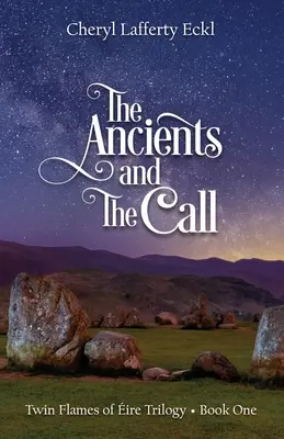 Prastarí a volanie: Trilógia Twin Flames of ire - kniha prvá - The Ancients and The Call: Twin Flames of ire Trilogy - Book One