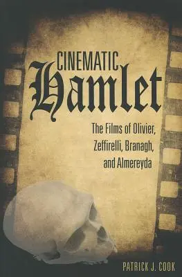 Filmový Hamlet: Almereyda: filmový Hamlet: filmy Oliviera, Zeffirelliho, Branagha a Almereydu - Cinematic Hamlet: The Films of Olivier, Zeffirelli, Branagh, and Almereyda