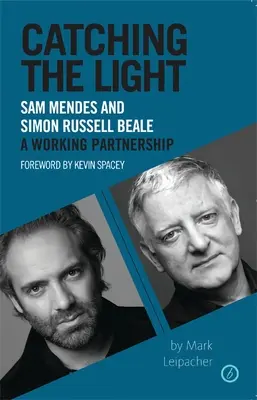 Catching the Light: Sam Mendes a Simon Russell Beale, pracovné partnerstvo - Catching the Light: Sam Mendes and Simon Russell Beale, a Working Partnership