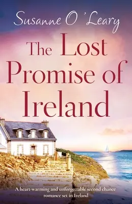 Stratený prísľub Írska: Srdcervúci a nezabudnuteľný román o druhej šanci odohrávajúci sa v Írsku - The Lost Promise of Ireland: A heart-warming and unforgettable second chance romance set in Ireland
