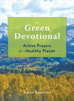 Zelená pobožnosť: Aktívne modlitby za zdravú planétu - The Green Devotional: Active Prayers for a Healthy Planet