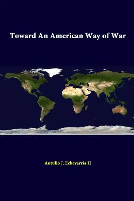 K americkému spôsobu vedenia vojny - Toward An American Way Of War