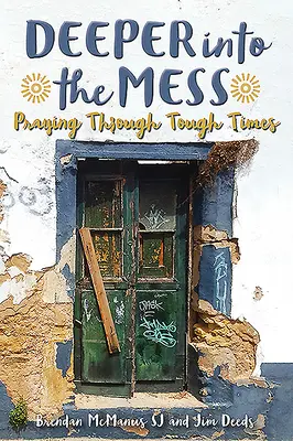 Hlbšie do neporiadku: Modlitba v ťažkých časoch - Deeper Into the Mess: Praying Through Tough Times