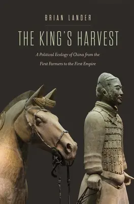 Kráľovská úroda: Politická ekológia Číny od prvých poľnohospodárov po prvé cisárstvo - The King's Harvest: A Political Ecology of China from the First Farmers to the First Empire