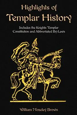 Najdôležitejšie momenty z dejín templárov: Vrátane Ústavy templárskych rytierov - Highlights of Templar History: Includes the Knights Templar Constitution