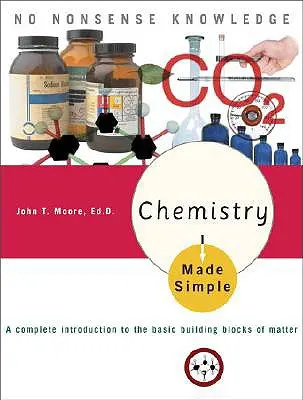 Zjednodušená chémia: Úplný úvod do základných stavebných prvkov hmoty - Chemistry Made Simple: A Complete Introduction to the Basic Building Blocks of Matter