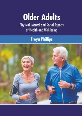 Starší dospelí: Fyzické, duševné a sociálne aspekty zdravia a pohody - Older Adults: Physical, Mental and Social Aspects of Health and Well-Being