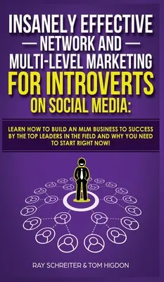 Šialene efektívny sieťový a multi-level marketing pre introvertov na sociálnych sieťach: Naučte sa, ako vybudovať MLM podnikanie k úspechu podľa najlepších lídrov - Insanely Effective Network And Multi-Level Marketing For Introverts On Social Media: Learn How to Build an MLM Business to Success by the Top Leaders