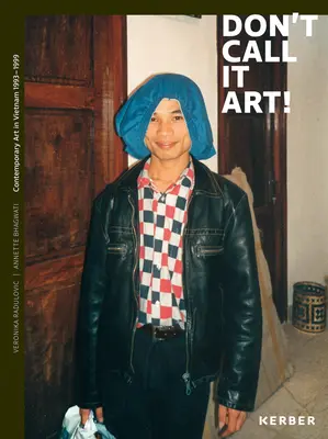Nenazývajte to umením!: Súčasné umenie vo Vietname 1993 - 1999 - Don't Call It Art!: Contemporary Art in Vietnam 1993-1999