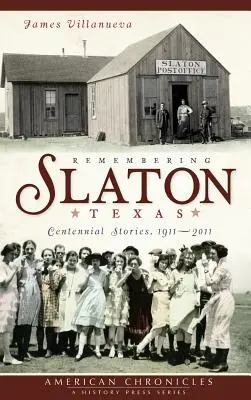 Spomienka na Slaton, Texas: Príbehy k storočnici 1911-2011 - Remembering Slaton, Texas: Centennial Stories 1911-2011