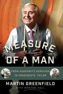 Miera človeka: Od človeka, ktorý prežil Osvienčim, po prezidentovho krajčíra - Measure of a Man: From Auschwitz Survivor to Presidents' Tailor
