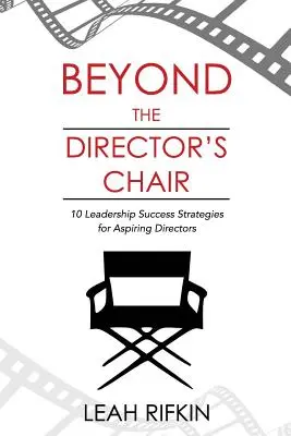 Za režisérskym kreslom: 10 stratégií úspešného vedenia pre začínajúcich riaditeľov - Beyond the Director's Chair: 10 Leadership Success Strategies for Aspiring Directors