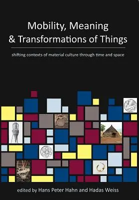 Mobilita, význam a premeny vecí: Posuny kontextu materiálnej kultúry v čase a priestore - Mobility, Meaning and Transformations of Things: Shifting Contexts of Material Culture Through Time and Space