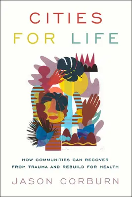 Mestá pre život: Ako sa môžu komunity zotaviť z traumy a obnoviť sa pre zdravie - Cities for Life: How Communities Can Recover from Trauma and Rebuild for Health