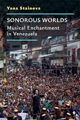 Zvukové svety: Hudobné kúzla vo Venezuele - Sonorous Worlds: Musical Enchantment in Venezuela