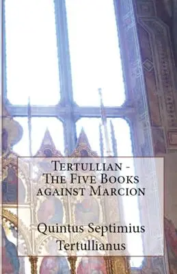 Päť kníh proti Markionovi - The Five Books Against Marcion