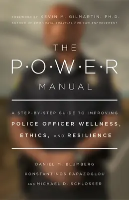 Príručka o moci: Sprievodca krok za krokom na zlepšenie zdravia, etiky a odolnosti policajtov - The Power Manual: A Step-By-Step Guide to Improving Police Officer Wellness, Ethics, and Resilience